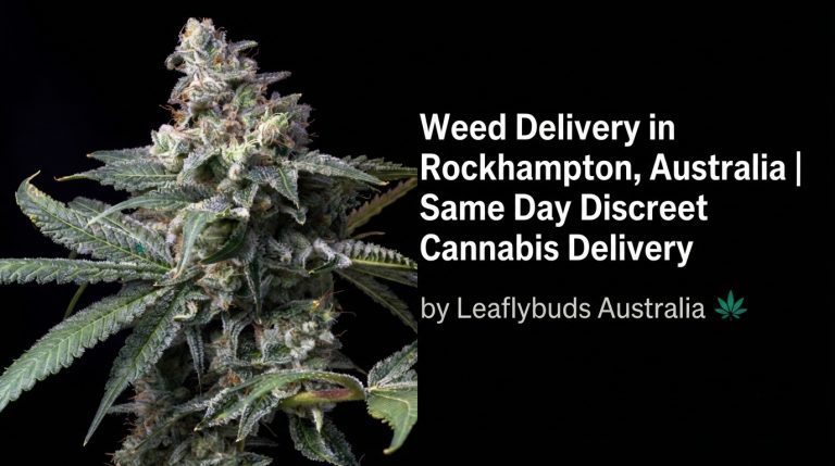 Weed Delivery in Rockhampton, Australia | Same Day Discreet Cannabis Delivery by Leaflybuds Australia
